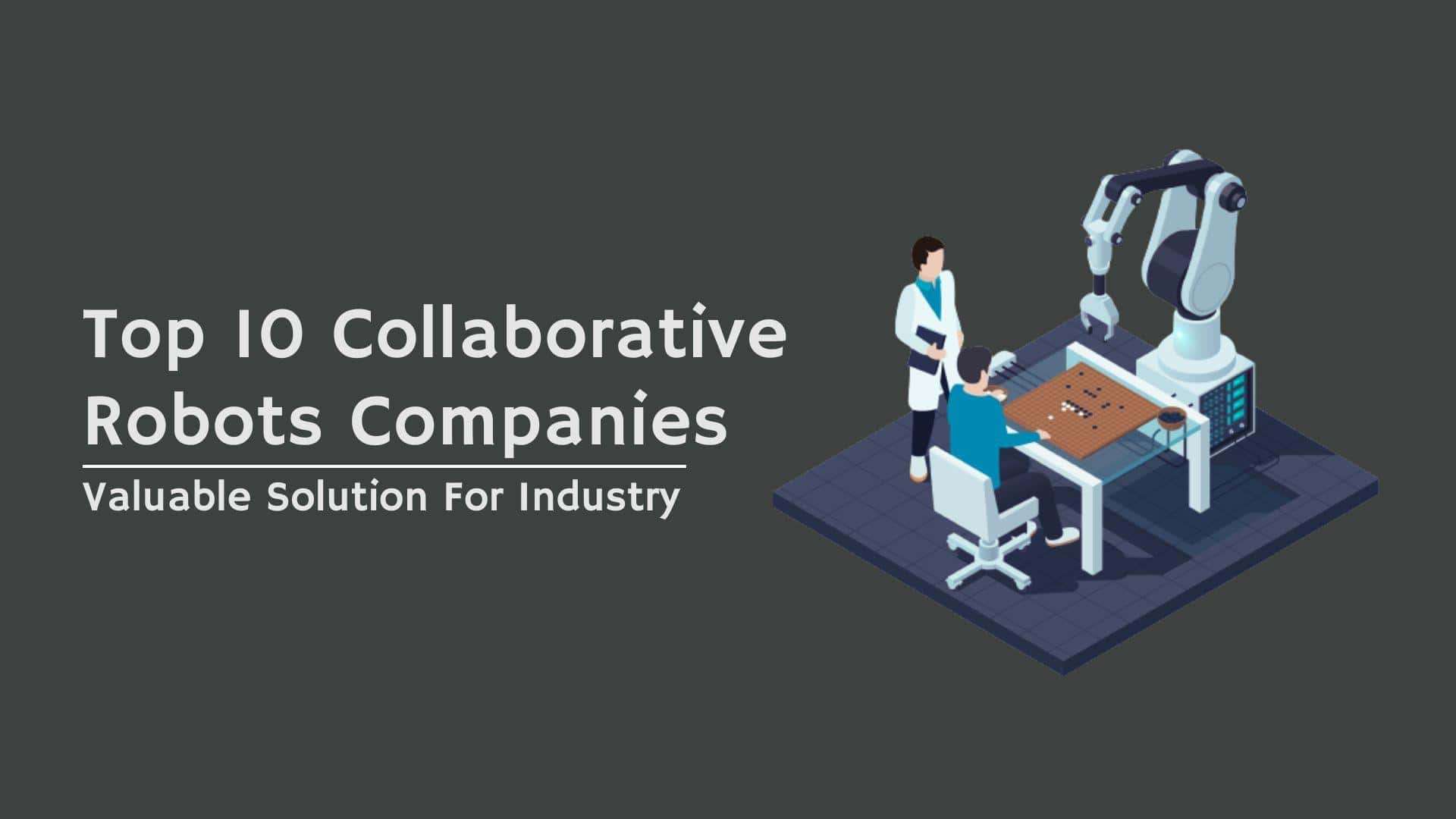 Collaborative Robots Companies: A Solution For Industry